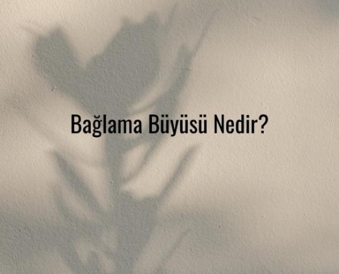 Bağlama Büyüsü Nedir